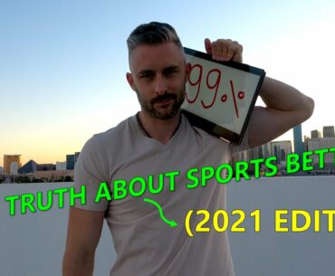 The TRUTH About Sports Betting! (2021 Edition) - Watch This Before Placing Another Bet
