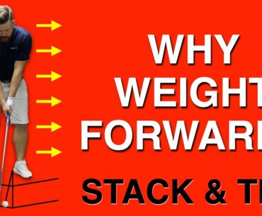 STACK & TILT - WHY YOU NEED TO PUT YOUR WEIGHT FORWARD? | GOLF TIPS | LESSON 182