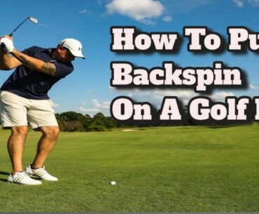 How To Put Backspin On A Golf Ball (Simple Step -By-Step Formula)