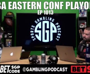 NBA Eastern Conference Playoff Predictions - Sports Gambling Podcast (Ep. 1013)