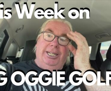 THIS WEEK ON BIG OGGIE GOLF