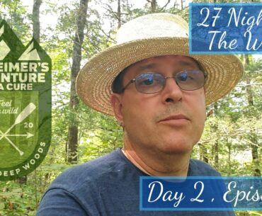 27 Night Adventure In The Woods...Day 2 Episode 2...9-15-2020