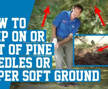 How To Chip On Or Out Of Pine Needles or Super Soft Ground