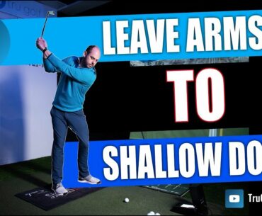 LEAVE ARMS UP TO SHALLOW YOUR DOWNSWING