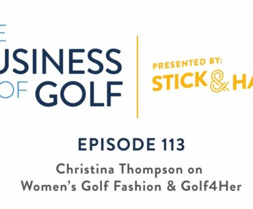 Business of Golf Ep. 113 | Women's Golf Fashion | Christina Thompson
