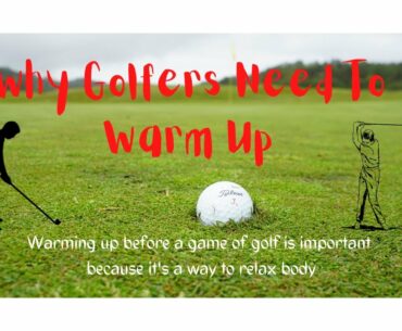 Why Golfers Need To Warm Up