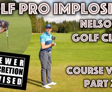 GOLF PRO IMPLOSION! Nelson Golf Club Course Vlog - Part 2