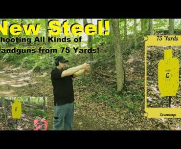 New Steel! Shooting All Kinds of Handguns from 75 Yards!