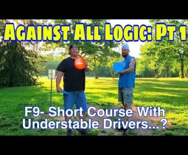 Against All Logic: Pt 1- F9 Short Course With Understable Drivers #discgolf #frisbeegolf