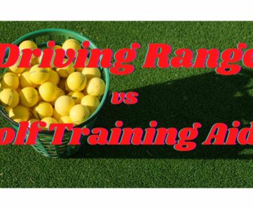 Driving Range vs  Golf Training Aids