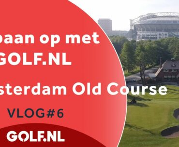 De baan op met GOLF.NL: Amsterdam Old Course | VLOG #6 - 2021