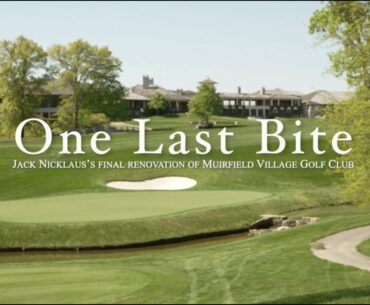 ‘One Last Bite’: The inside story of Jack Nicklaus’ final Muirfield Village redesign