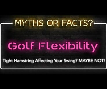 Tight hamstrings affecting your swing? MAYBE NOT!