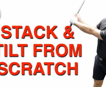 LEARNING STACK & TILT FROM SCRATCH | GOLF TIPS | LESSON 184