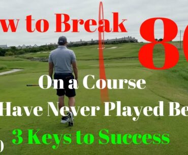 How to Break 80 on a Golf Course You Have Never Played Before (Part 1)