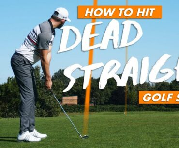 HOW TO HIT DEAD STRAIGHT GOLF SHOTS