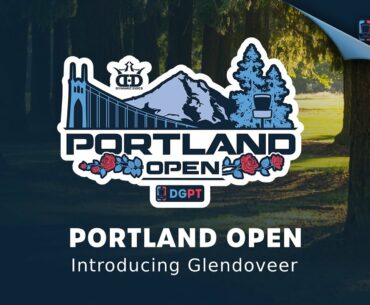 Portland Open Presented by Dynamic Discs | Introducing Glendoveer