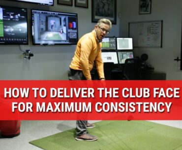HOW TO DELIVER THE CLUB FACE FOR MAXIMUM CONSISTENCY