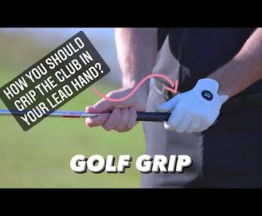 How to grip the golf club: Lead hand grip