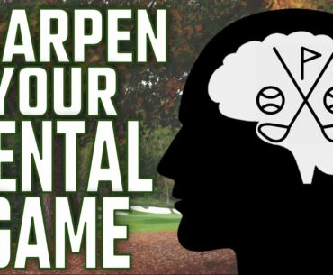 Sharpen Your Mental Game! Lower Your Golf Scores!