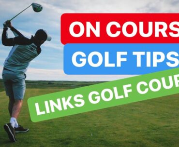 ON COURSE GOLF TIPS - LINKS GOLF COURSE