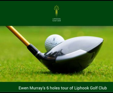 Ewen Murray's 6 holes tour of Liphook Golf Club