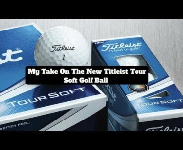 My Take on the Titliest Tour Soft Golf Ball