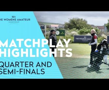 Quarter and Semi-Finals Matchplay Highlights | The 2021 Women's Amateur Championship