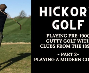 Hickory Golf: Playing 1890s Gutty Golf - Part 2