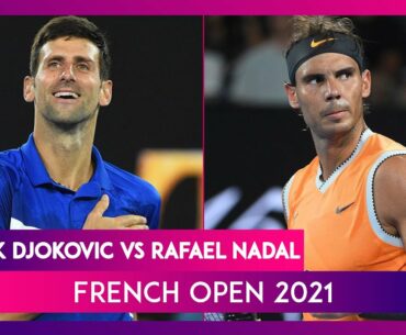 Novak Djokovic, Rafael Nadal to Battle it Out in French Open 2021 Semi-Final