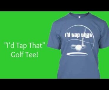 Funny Golf Shirts | I'd Tap That!