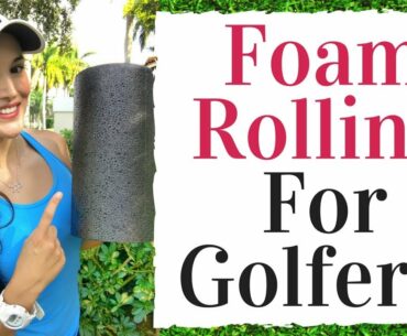 Foam Rolling For Golfers - Increase Your Golf Swing Flexibility - Golf Fitness Tips