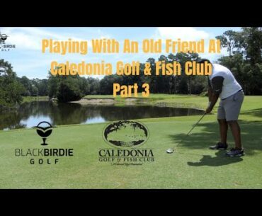 Playing With An Old Friend At Caledonia Fish And Golf Club Part 3