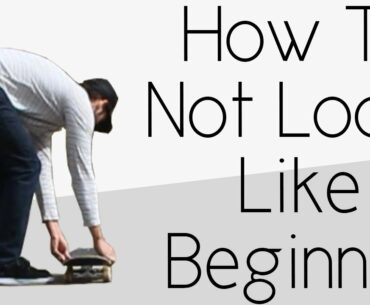 How To Not Look Like A Complete Beginner Skater