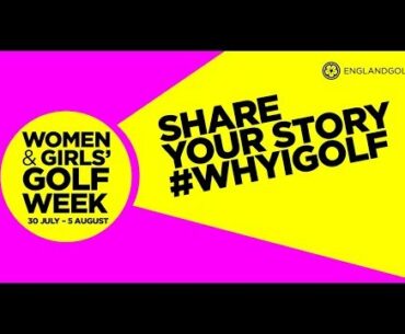 #WhyIGolf | Women & Girls' Golf Week 2018 | England Golf