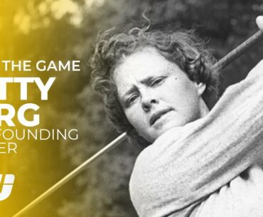 Patty Berg: The Woman Who Revolutionised Golf | Inside The Game | Golfing World