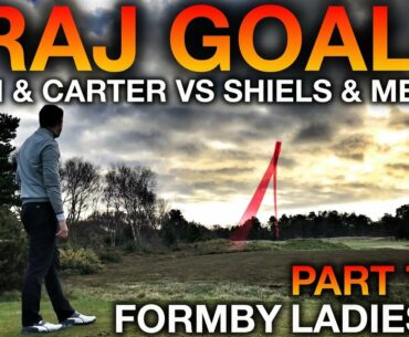 TRAJ GOALS! Me & Carter vs Shiels & Mellor - Formby Ladies Golf Club - Part Two