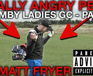 WITNESS....REALLY ANGRY PETE - Formby Ladies GC - Part 2 vs Matt Fryer