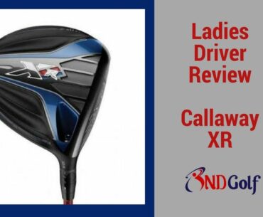 ladies Callaway Xr driver review with Michelle harvey (round 6)