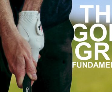 THE GOLF GRIP EXPLAINED golf basics for all