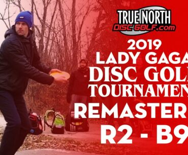2019 Lady Gaga Disc Golf Tournament REMASTERED | R2 B9 |