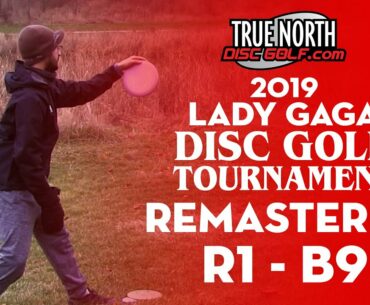 2019 Lady Gaga Disc Golf Tournament REMASTERED | R1 B9 |