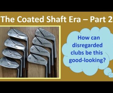 Coated shaft golf clubs Part 2 - Irons and Putters.  A selection of revolutionary & beautiful clubs.