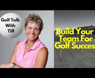 Golf Talk With Tiff: Build Your Team For Your Golf Success