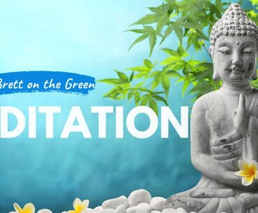 Dr. Brett on the Green | Meditation