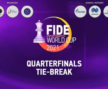 FIDE Women's World Cup 2021 | Quarterfinals - Tie-breaks |