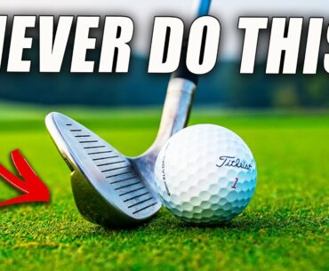 5 THINGS YOU SHOULD NEVER DO WITH YOUR WEDGES IN GOLF