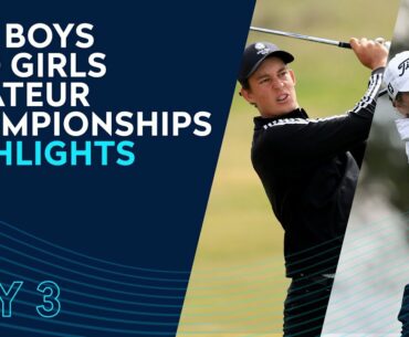 Day 3 Highlights | The Boys and Girls Amateur Championships