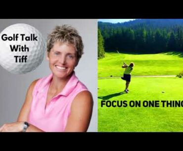Golf Talk With Tiff: Focus On This One Thing