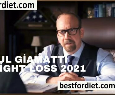 PAUL GIAMATTI WEIGHT LOSS 2021 - HOW DID PAUL GIAMATTI LOSE WEIGHT